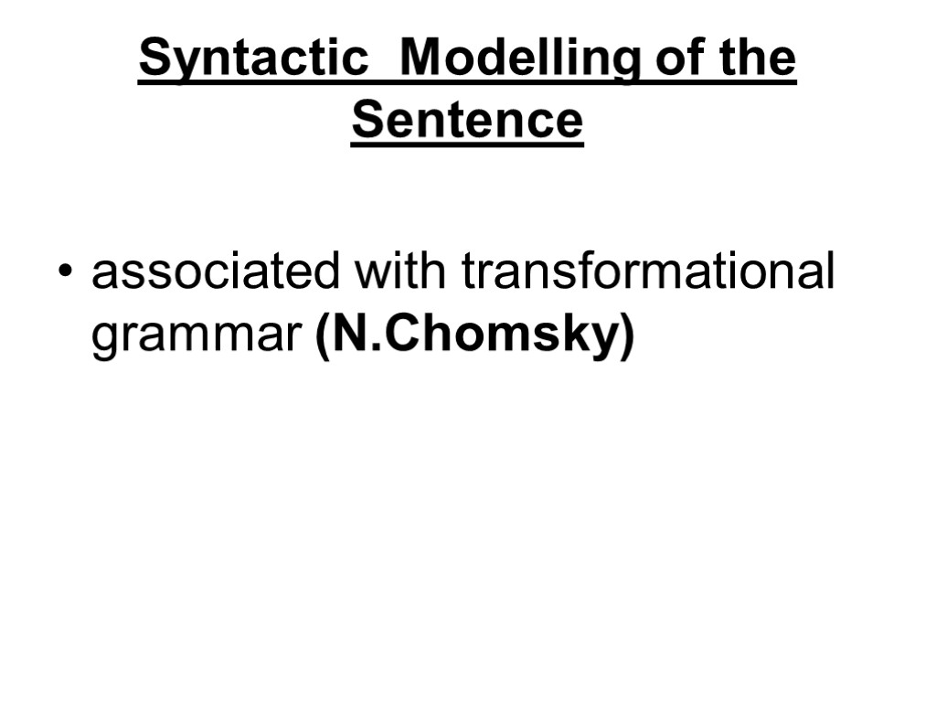 Syntactic Modelling of the Sentence associated with transformational grammar (N.Chomsky)